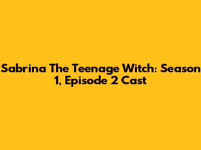 Sabrina The Teenage Witch: Season 1, Episode 2 Cast