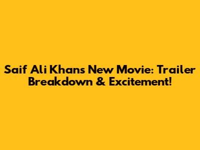 Saif Ali Khan's New Movie: Trailer Breakdown & Excitement!