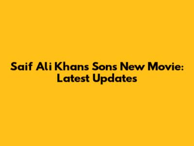 Saif Ali Khan's Son's New Movie: Latest Updates