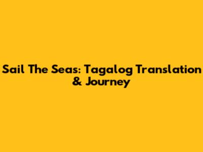 Sail The Seas: Tagalog Translation & Journey
