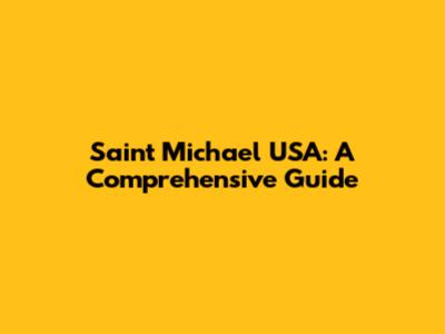 Saint Michael USA: A Comprehensive Guide