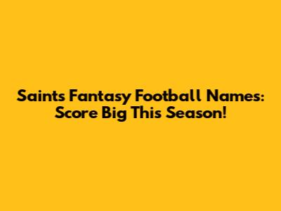 Saints Fantasy Football Names: Score Big This Season!