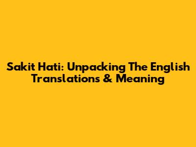 Sakit Hati: Unpacking The English Translations & Meaning