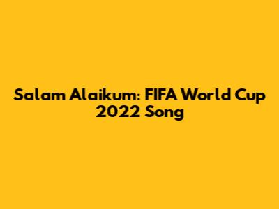 Salam Alaikum: FIFA World Cup 2022 Song