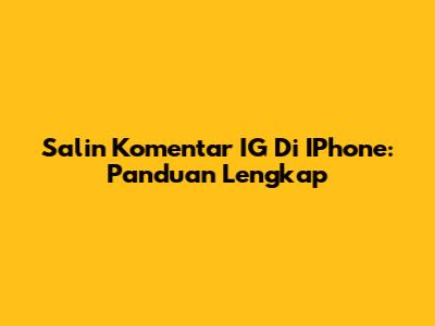 Salin Komentar IG Di IPhone: Panduan Lengkap