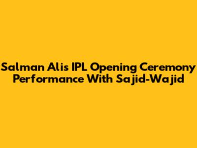 Salman Ali's IPL Opening Ceremony Performance With Sajid-Wajid