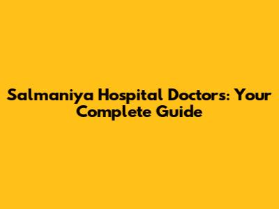Salmaniya Hospital Doctors: Your Complete Guide