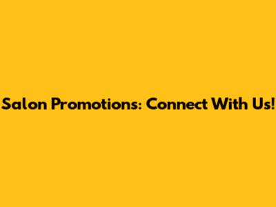 Salon Promotions: Connect With Us!