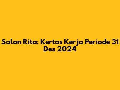 Salon Rita: Kertas Kerja Periode 31 Des 2024