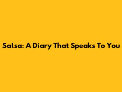 Salsa: A Diary That Speaks To You