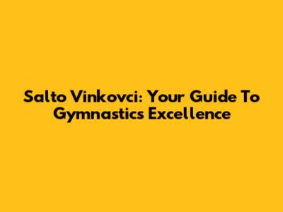 Salto Vinkovci: Your Guide To Gymnastics Excellence