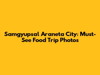 Samgyupsal Araneta City: Must-See Food Trip Photos