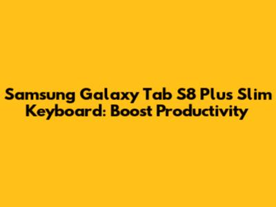 Samsung Galaxy Tab S8 Plus Slim Keyboard: Boost Productivity