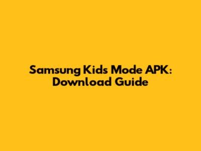 Samsung Kids Mode APK: Download Guide