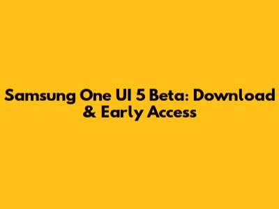 Samsung One UI 5 Beta: Download & Early Access