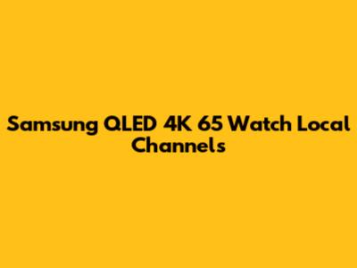 Samsung QLED 4K 65" Watch Local Channels
