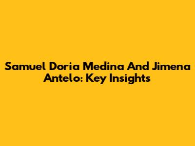 Samuel Doria Medina And Jimena Antelo: Key Insights