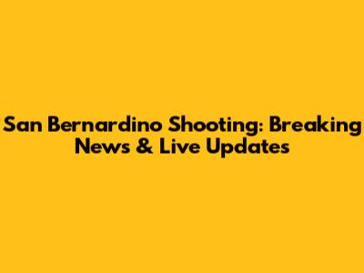 San Bernardino Shooting: Breaking News & Live Updates