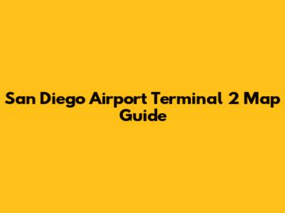 San Diego Airport Terminal 2 Map Guide