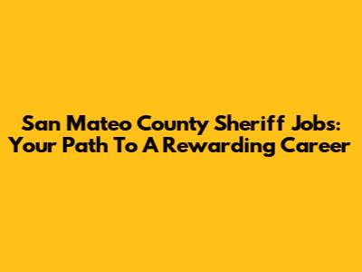 San Mateo County Sheriff Jobs: Your Path To A Rewarding Career