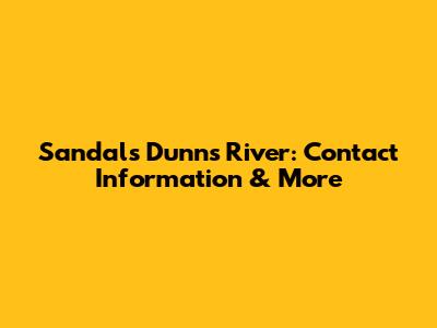 Sandals Dunn's River: Contact Information & More
