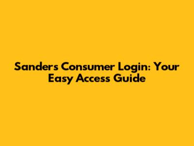 Sanders Consumer Login: Your Easy Access Guide
