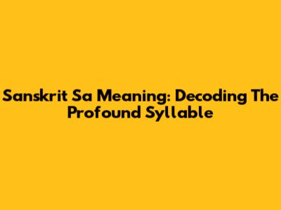 Sanskrit 'Sa' Meaning: Decoding The Profound Syllable