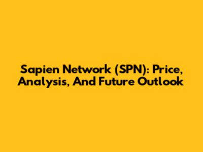 Sapien Network (SPN): Price, Analysis, And Future Outlook