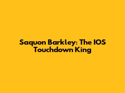 Saquon Barkley: The IOS Touchdown King