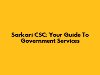 Sarkari CSC: Your Guide To Government Services