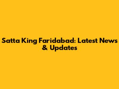Satta King Faridabad: Latest News & Updates