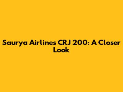 Saurya Airlines CRJ 200: A Closer Look