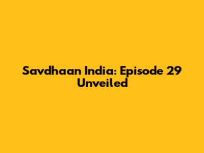 Savdhaan India: Episode 29 Unveiled