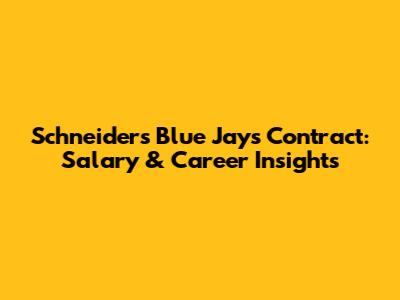 Schneider's Blue Jays Contract: Salary & Career Insights