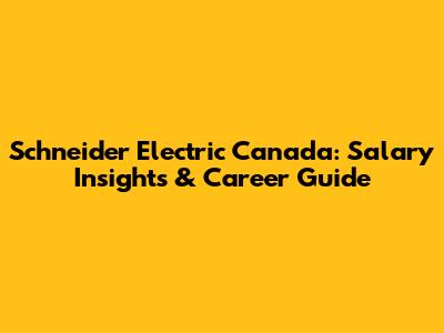 Schneider Electric Canada: Salary Insights & Career Guide