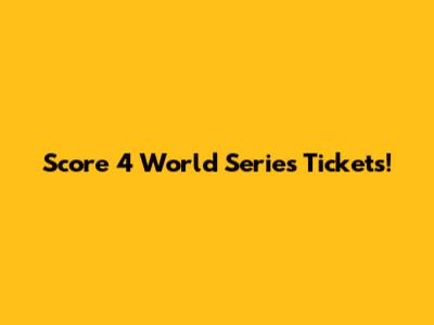 Score 4 World Series Tickets!