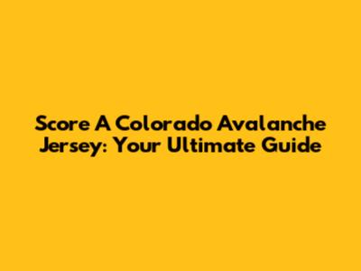 Score A Colorado Avalanche Jersey: Your Ultimate Guide
