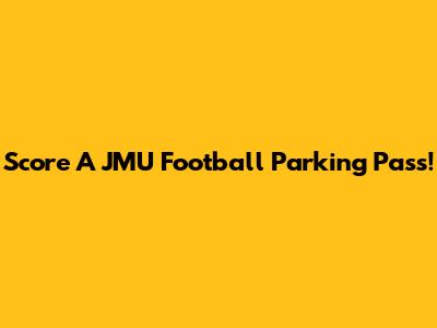 Score A JMU Football Parking Pass!
