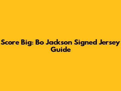 Score Big: Bo Jackson Signed Jersey Guide