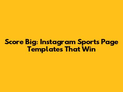 Score Big: Instagram Sports Page Templates That Win
