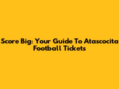 Score Big: Your Guide To Atascocita Football Tickets