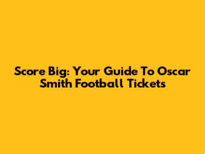 Score Big: Your Guide To Oscar Smith Football Tickets