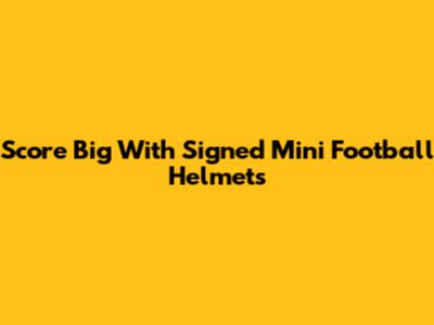 Score Big With Signed Mini Football Helmets