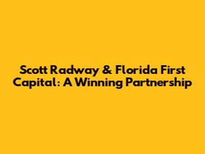 Scott Radway & Florida First Capital: A Winning Partnership