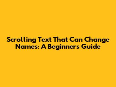 Scrolling Text That Can Change Names: A Beginner's Guide