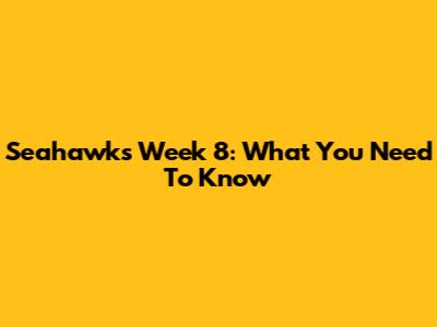 Seahawks Week 8: What You Need To Know