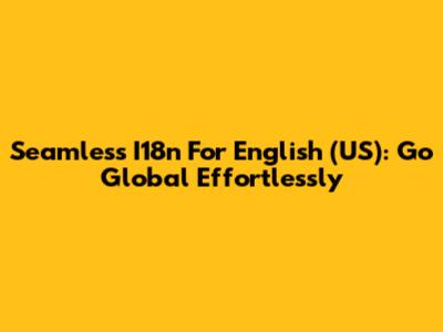 Seamless I18n For English (US): Go Global Effortlessly