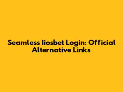Seamless Iiosbet Login: Official Alternative Links