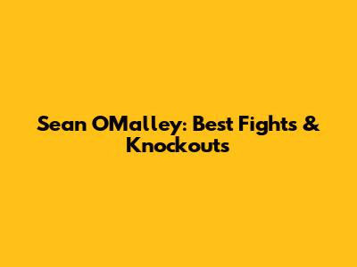 Sean O'Malley: Best Fights & Knockouts