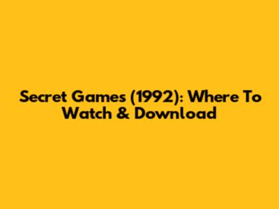 Secret Games (1992): Where To Watch & Download